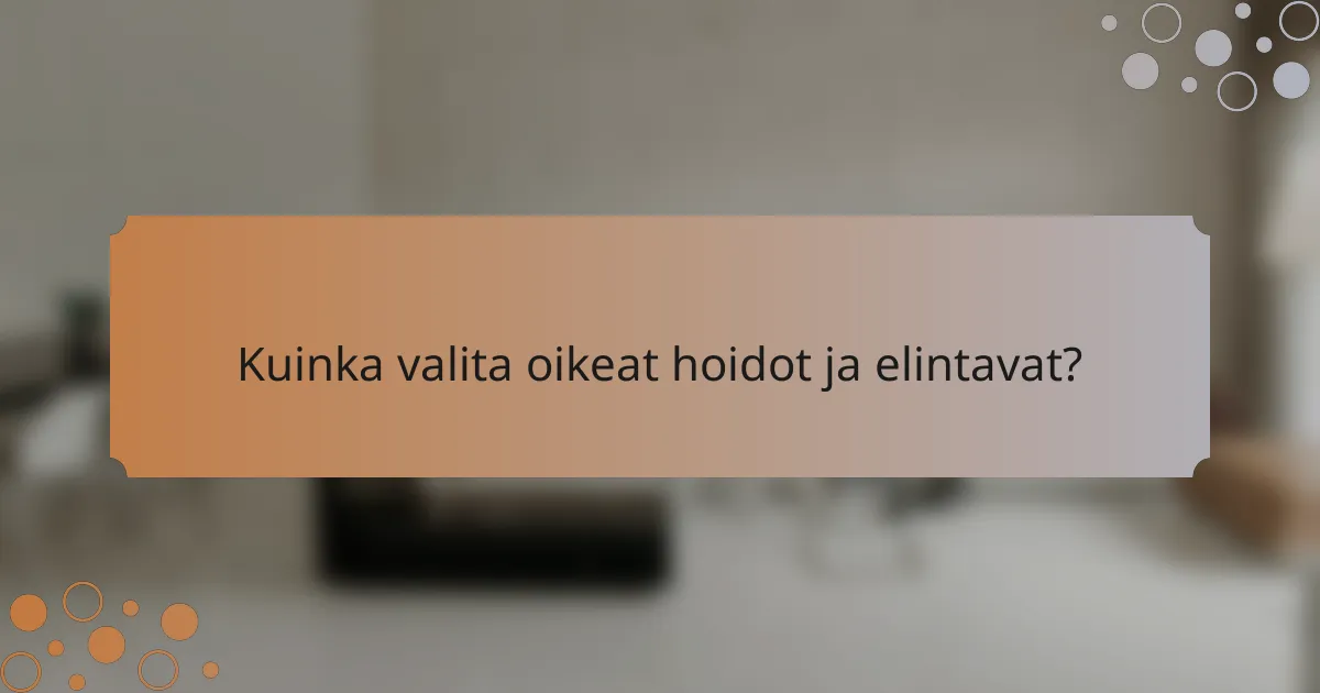 Kuinka valita oikeat hoidot ja elintavat?