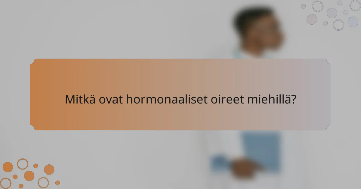 Mitkä ovat hormonaaliset oireet miehillä?